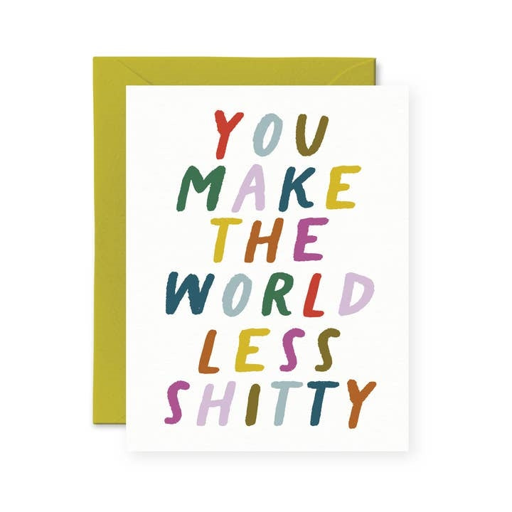 You Make The World Less Shitty Friendship Card
