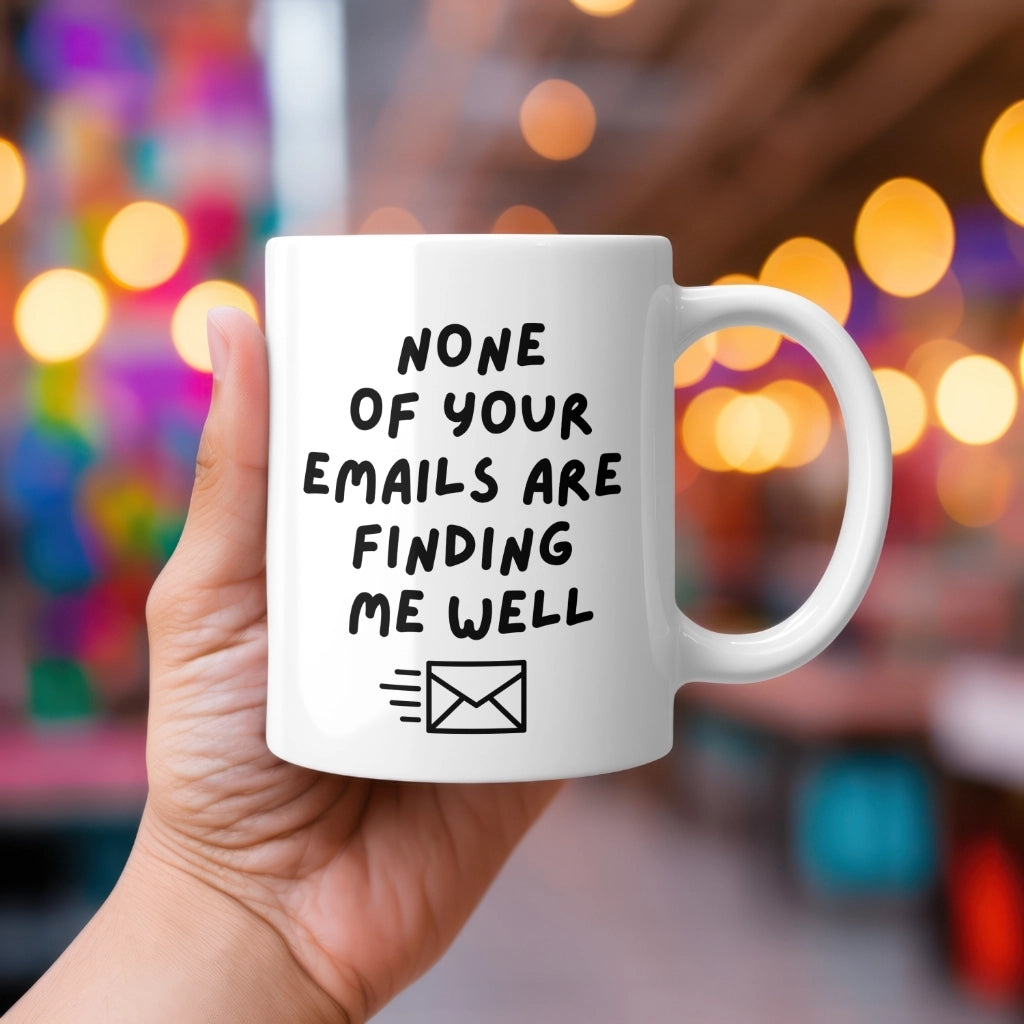 None Of Your Emails Mug