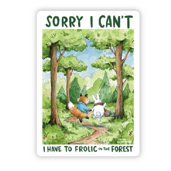 Sticker showing an illustration of a fox and a bunny holding hands in a forest with the text 'Sorry I Can't, I Have to Frolic in the Forest'.