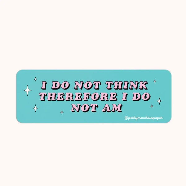 I Do Not Think Sticker