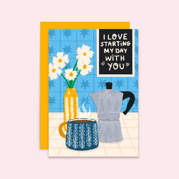 Starting My Day With You Love Card