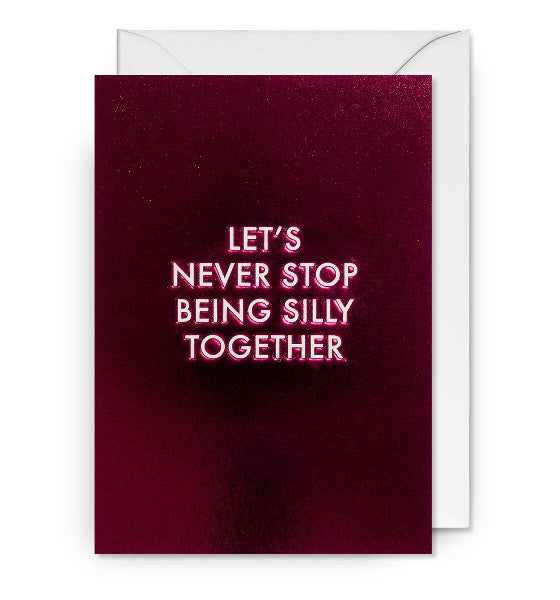 Never Stop Being Silly Love Card