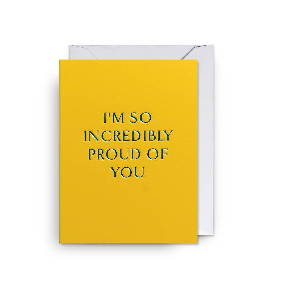 So Incredibly Proud Of You Card