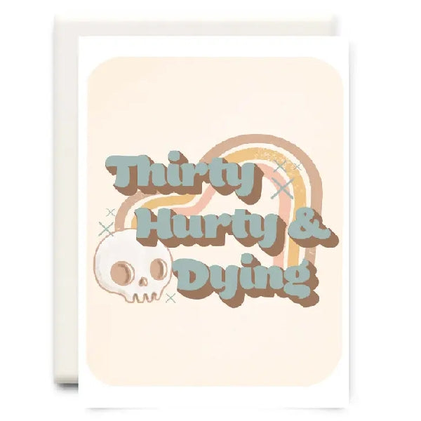 Thirty Hurty & Dying Birthday Card