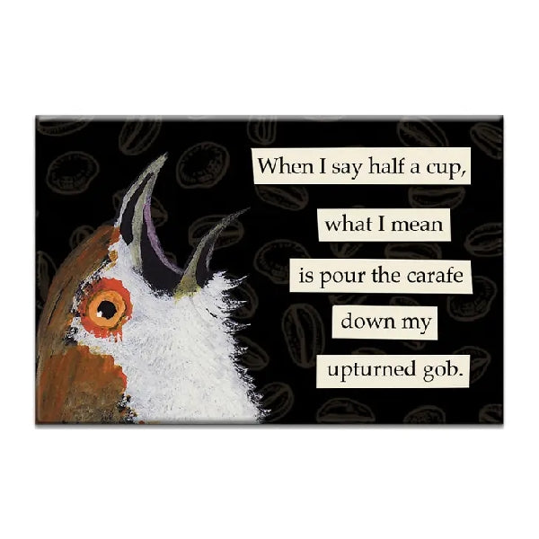 My Upturned Gob Magnet