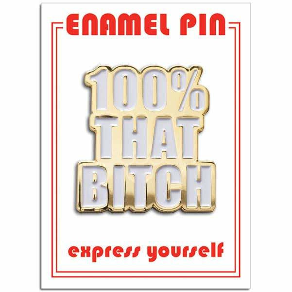 100% That Bitch - Enamel Pin