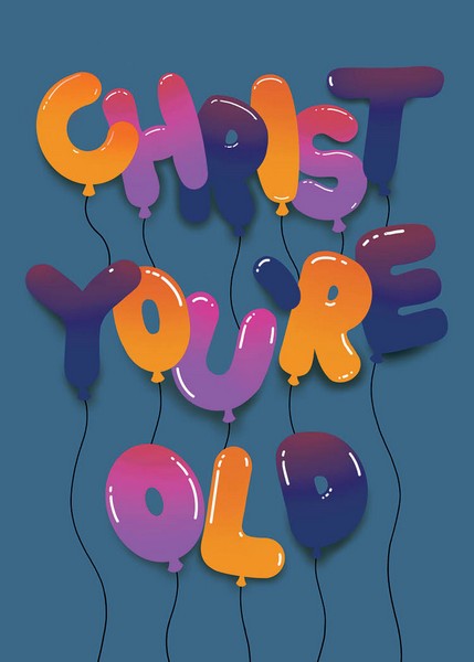 Christ You're Old Birthday Card