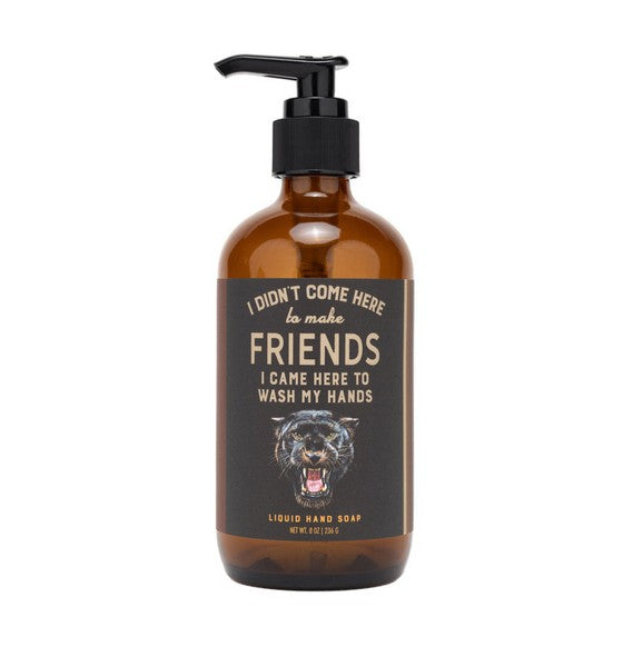 I Don't Come Here To Make Friends LIquid Hand Soap