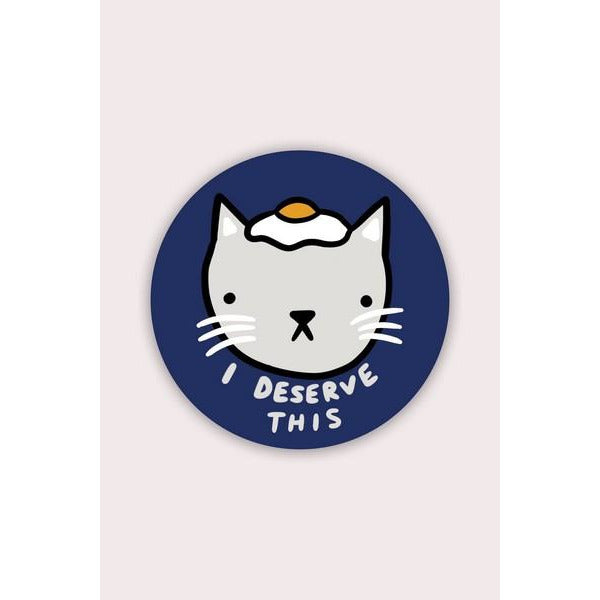 I Deserve This Vinyl Sticker
