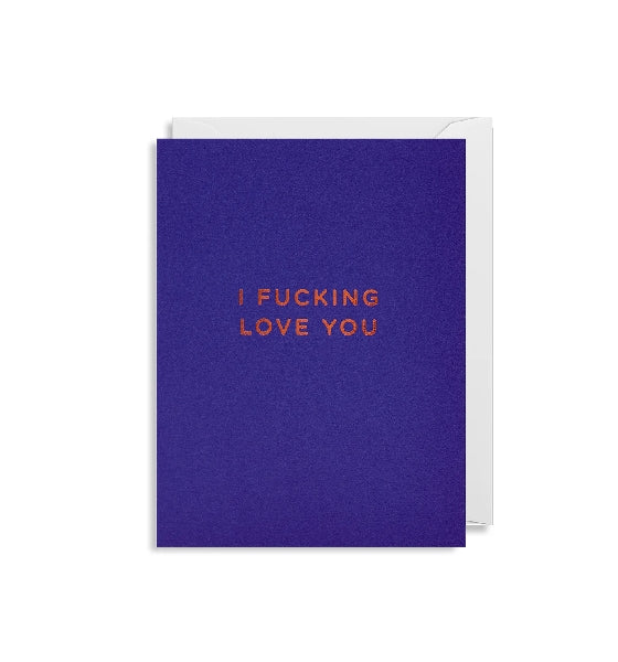 I Fucking Love You Card