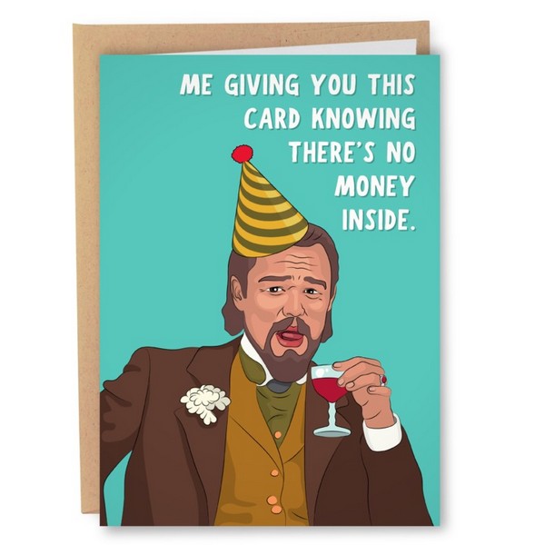 turquoise birthday card with a caricature of Leonardo Dicaprio in Django with a glass of wine and a birthday hat. right-side text reads "me giving you this card knowing there's no money inside"