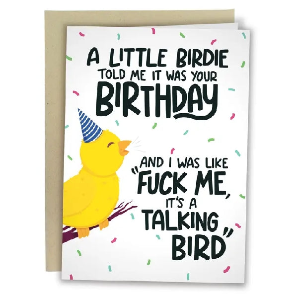 white birthday card. text writes "a little birdie told me it was your bithday and i was like fuck me, it's a talking bird". a yellow bird with a birthday hat chirps on the left