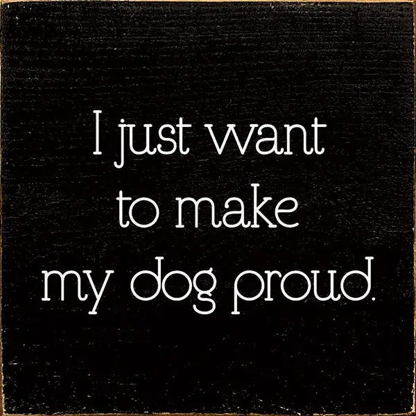 Make My Dog Proud Wooden Sign (Black)