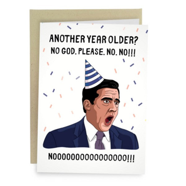 white birthday card. top text "another year older? no god. please. no. no!!!" and bottom text "nooooo!". illustration between text is Steve Carell from The Office wearing a birthday hat