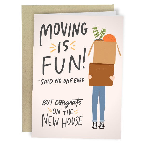 beige congrats card with a white character holding moving boxes that hide their face. left side text reads "moving is fun! said no one ever but congrats on the new house"