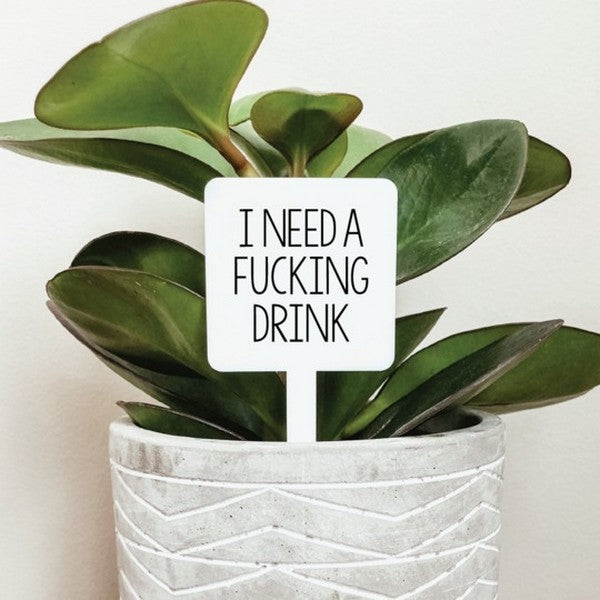 I Need A Fucking Drink Plant Marker