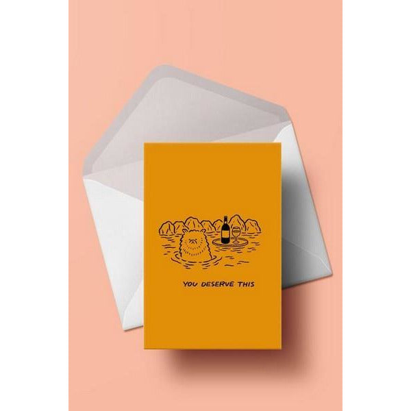 You Deserve This - Greeting Card