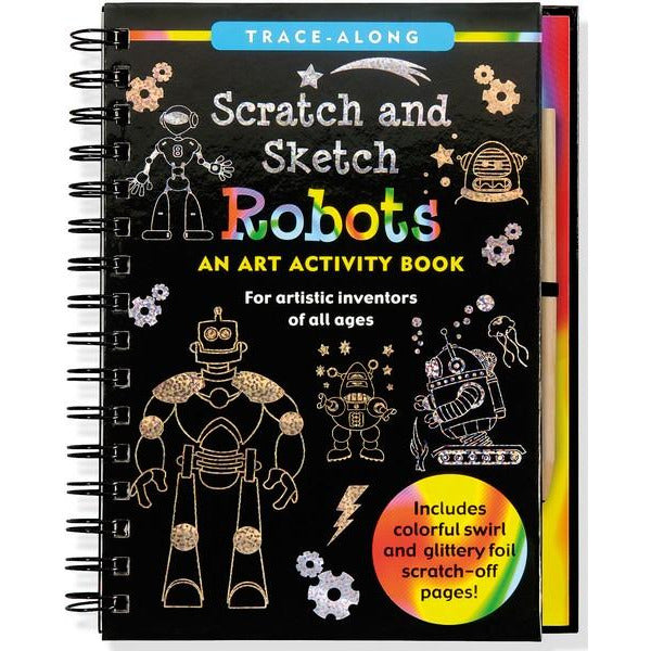 black spiral notebook with gold and silver doodles of robots. rainbow swirl details on some of the text and on a cirlce on the bottom right corner. centre text reads "scratch and sketch robots: an art activity book. for artistic inventors of all ages". bottom right text reads "includes colorful swirl and glittery foil scratch-off pages!"